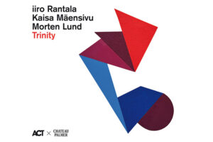 Trinity Iiro Rantala / Kaisa Mäensivu / Morten Lund ACT review https://the-ear.net